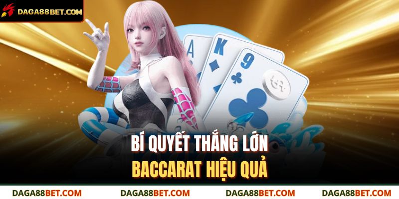 Bí quyết thắng lớn baccarat hiệu quả