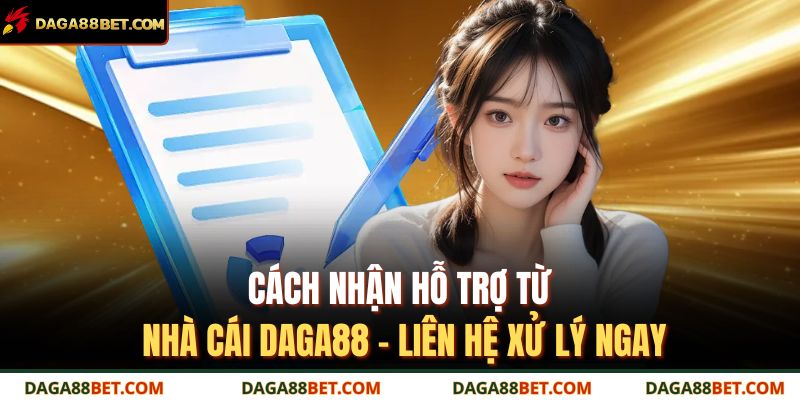 Cách Nhận Hỗ Trợ Từ Nhà Cái DAGA88 – Liên Hệ Xử Lý Ngay 1 cách nhận hỗ trợ từ nhà cái