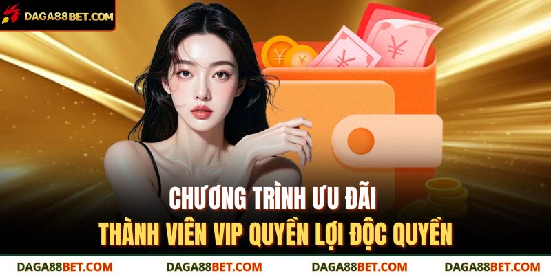 Chương trình ưu đãi thành viên VIP quyền lợi độc quyền