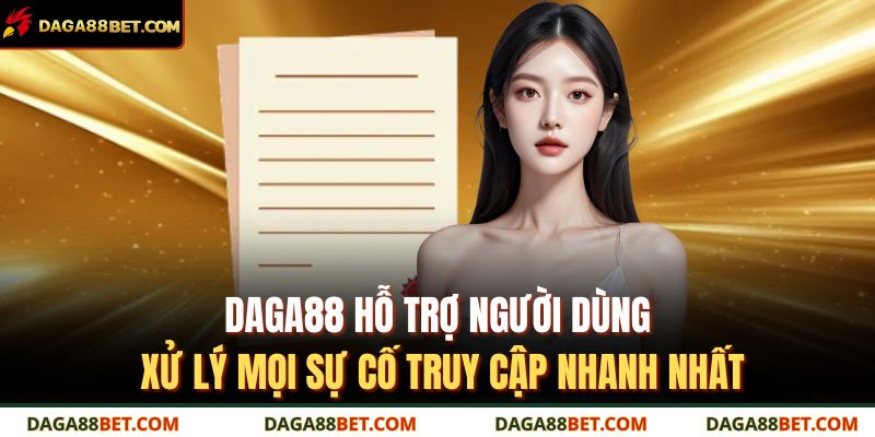 Daga88 hỗ trợ người dùng xử lý mọi sự cố truy cập nhanh nhất