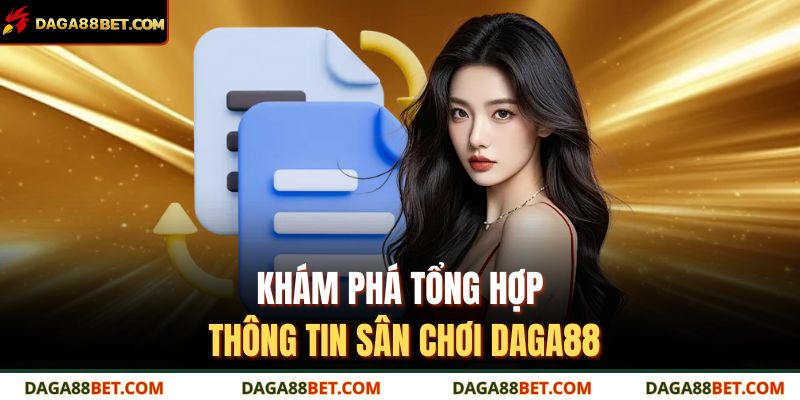 Khám phá tổng hợp thông tin sân chơi DAGA88