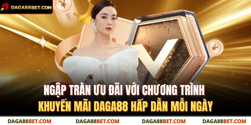 Ngập tràn ưu đãi với chương trình khuyến mãi DAGA88 hấp dẫn mỗi ngày