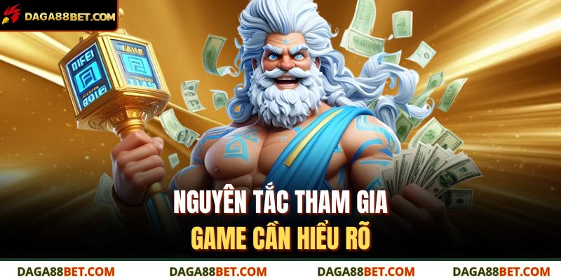 Nguyên tắc tham gia game cần hiểu rõ