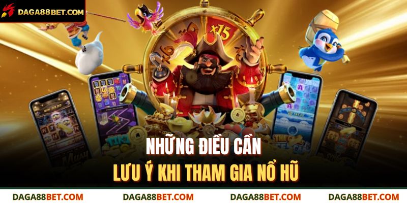 Nổ Hũ Là Gì? Hướng Dẫn Chi Tiết Cách Chơi Nổ Hũ Daga88 4 Những điều cần lưu ý khi tham gia nổ hũ
