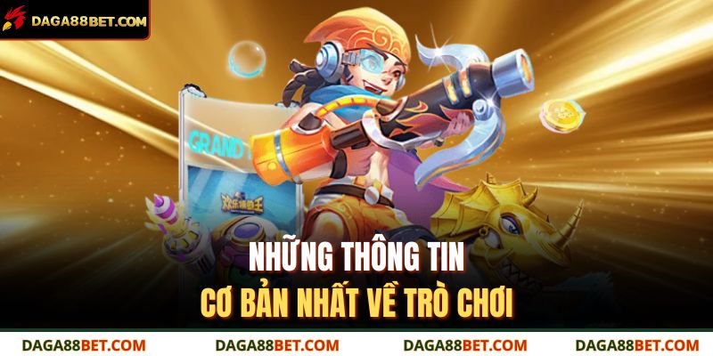 Bắn cá đổi thưởng – Săn cá trúng lớn, nhận thưởng tại DAGA88 2 Những thông tin cơ bản nhất về trò chơi