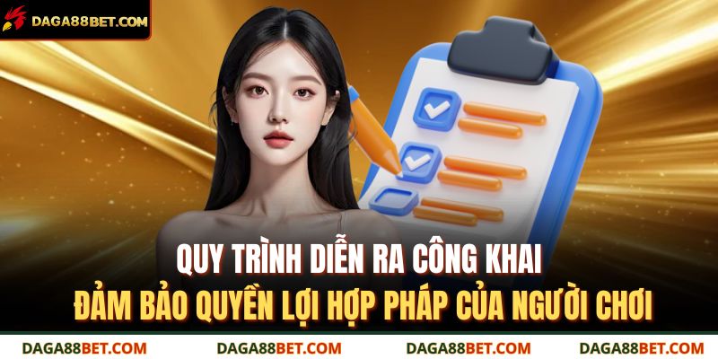 Quy trình diễn ra công khai, đảm bảo quyền lợi hợp pháp của người chơi