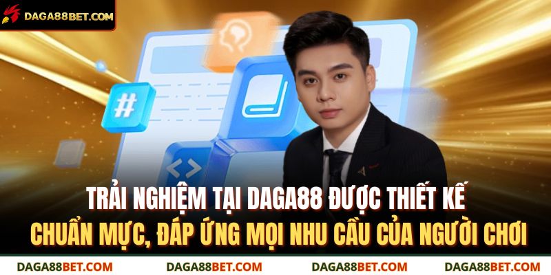 Tác Giả DAGA88 3 Trải nghiệm tại DAGA88 được thiết kế chuẩn mực, đáp ứng mọi nhu cầu của người chơi