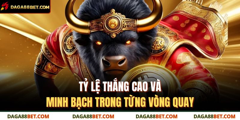 Tỷ lệ thắng cao và minh bạch trong từng vòng quay