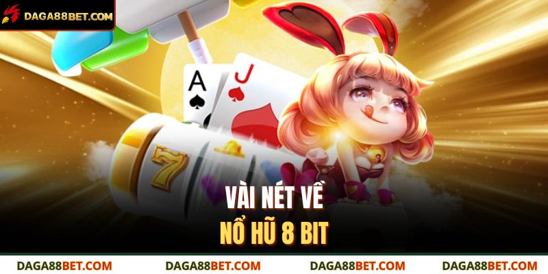 Vài nét về nổ hũ 8 bit 